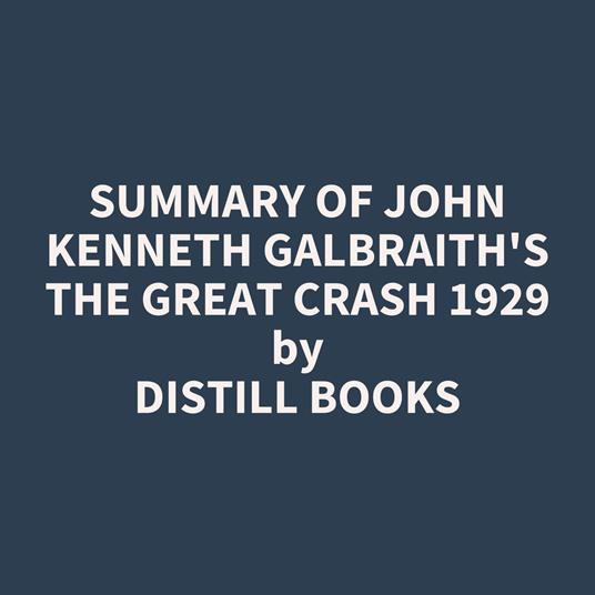 Summary of John Kenneth Galbraith's The Great Crash 1929