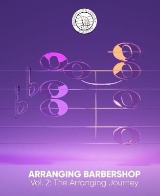 Arranging Barbershop: Volume 2: the Arranging Journey - Barbershop Harmony Society - cover