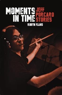 Moments in Time: Jeff Porcaro Stories - Robyn Flans - cover