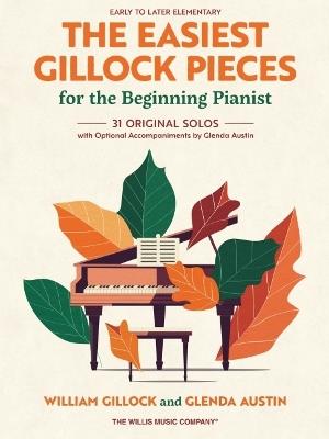 The Easiest Gillock Pieces for Beginning Pianist: 31 Original Solos with Optional Accompaniments by Glenda Austin - cover