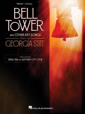 Georgia Stitt - Bell Tower and Other Art Songs: Piano/Vocal Arrangements Including Small Talk and Alphabet City Cycle - cover