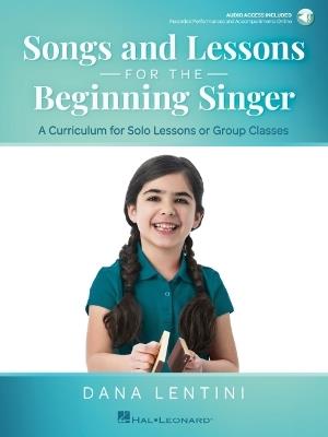 Songs and Lessons for the Beginning Singer - A Curriculum for Solo Lessons or Group Classes by Dana Lentini with Recorded Performances and Accompaniments Online - Dana Lentini - cover
