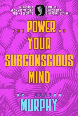 The Power of Your Subconscious Mind: Complete and Original Signature Edition - Dr. Joseph Murphy - cover