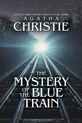 The Mystery of the Blue Train: A Hercule Poirot Mystery, Original Classic Edition - Agatha Christie - cover