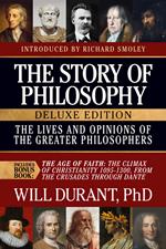 The Story of Philosophy, Deluxe Edition, The Lives and Opinions of the Greater Philosophers, with The Age of Faith