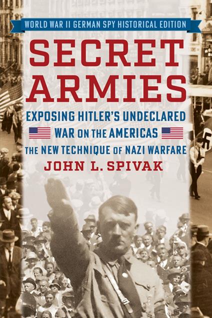 Secret Armies: Exposing Hitler's Undeclared War on the Americas