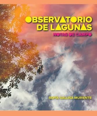 Observatorio de lagunas: notas de campo - Sof?a Gallis? Muriente - cover