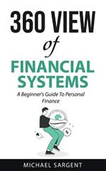 360 View of Financial Systems: A Beginner's Guide to Personal Finance