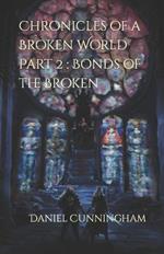 Chronicles of a Broken World Part 2: Bonds of the Broken