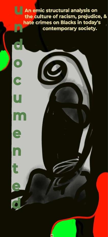 Undocumented: A Emic Structural Analysis on The Culture of Racism, Prejudice, & Hate Crime Effects on Black's In Today's Society From A Geospatial Perspective.