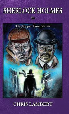Sherlock Holmes in The Ripper Conundrum - Chris Lambert - cover