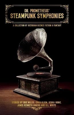 Dr. Prometheus' Steampunk Symphonies - Eric Nilles,Chad Olson,Debra Robic - cover