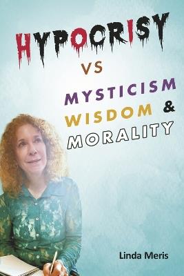 Hypocrisy vs. Mysticism, Wisdom, and Morality - Linda Meris - cover