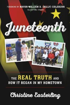 Juneteenth: The Real Truth and How it Began in My Hometown - Christine Easterling - cover