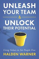 Unleash Your Team & Unlock Their Potential: Using Values to Set People Free