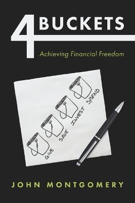 4 Buckets: Achieving Financial Freedom - John Montgomery - cover