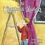 The Christmas Ladder: Story and Song by Chris Atkins