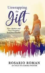 Unwrapping the Gift: How Mother and Deaf Daughter Redefined Reality