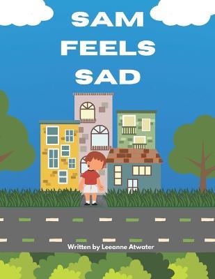 Sam Feels Sad - Leeanne Atwater - cover