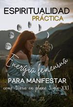 Espiritualidad Práctica & Energía Femenina para MANIFESTAR como Diosa en pleno Siglo XXi