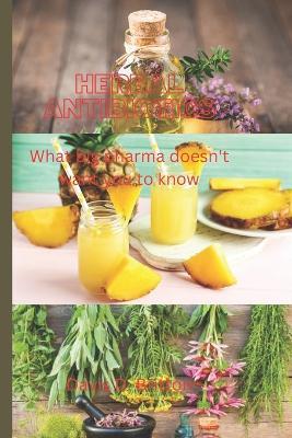 Herbal Antibiotics: What big pharma doesn't want you to know - Davis D Britton - cover