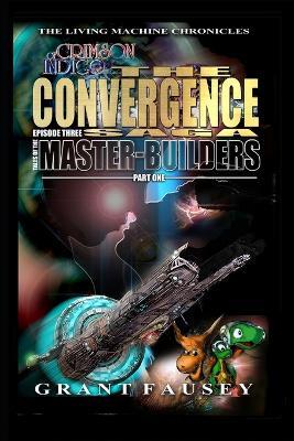 Of Crimson Indigo: The Convergence Saga: Episode Three - Tales of the Master-Builders - Part One - Grant Fausey - cover
