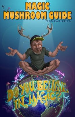 Magic Mushroom Guide: Do you believe in magic? - Randall Scott Simpson - cover