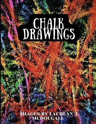 Chalk Drawings - Lachlan J McDougall - cover