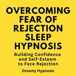 Overcoming Fear of Rejection Sleep Hypnosis