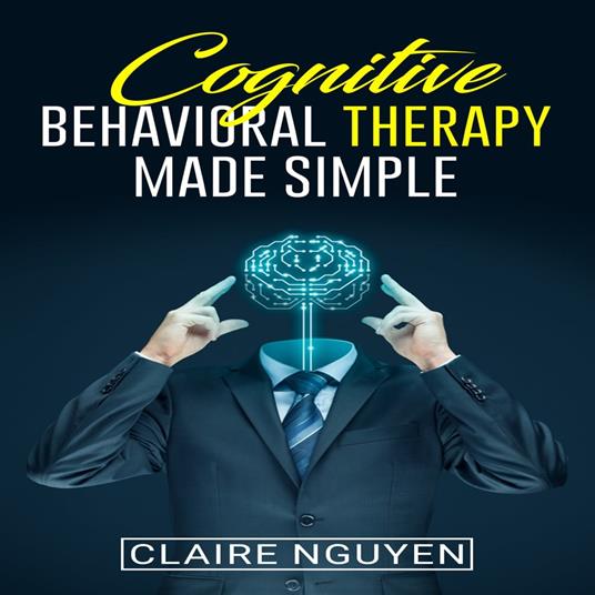 COGNITIVE BEHAVIORAL THERAPY MADE SIMPLE