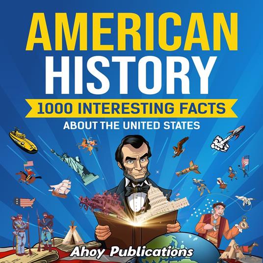 American History: 1000 Interesting Facts About the United States