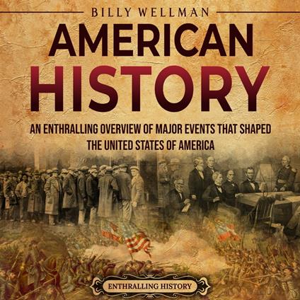 American History: An Enthralling Overview of Major Events that Shaped the United States of America
