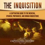 Inquisition, The: A Captivating Guide to the Medieval, Spanish, Portuguese, and Roman Inquisitions
