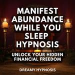 Manifest Abundance While You Sleep Hypnosis