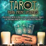 Tarot para principiantes: Una guía sencilla para leer las cartas del tarot, las tiradas básicas y el desarrollo psíquico