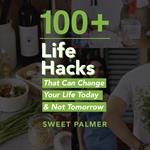 100+ Life Hacks That Can Change Your Life Today & Not Tomorrow