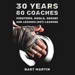 30 Years, 80 Coaches. Fighters, Hools, Sensei and Lessons (Not) Learned
