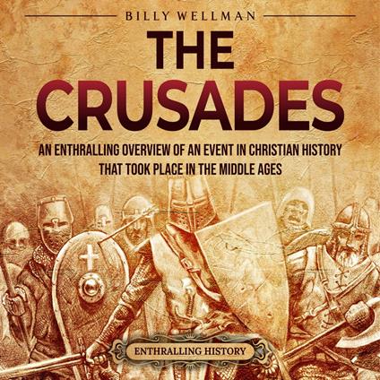 Crusades, The: An Enthralling Overview of an Event in Christian History That Took Place in the Middle Ages