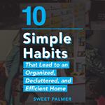 10 Simple Habits That Lead to an Organized, Decluttered, and Efficient Home