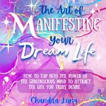 Art of Manifesting Your Dream Life, The