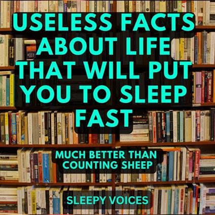 Useless Facts About Life That Will Put You to Sleep Fast