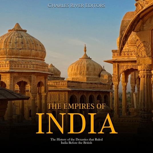 Empires of India, The: The History of the Dynasties that Ruled India Before the British