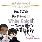 How I Stole the Princess's White Knight and Turned Him to Villainy