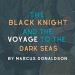 Black Knight and The Voyage to the Dark Seas, The