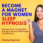 Become a Magnet for Women Sleep Hypnosis