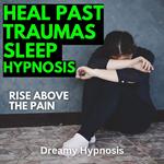 Heal Past Traumas Sleep Hypnosis