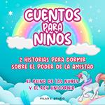 Cuentos Para Niños: 2 Historias Para Dormir Sobre El Poder De La Amistad. El Reino De Las Nubes Y El Rey Unicornio