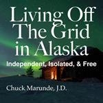 Living Off The Grid in Alaska