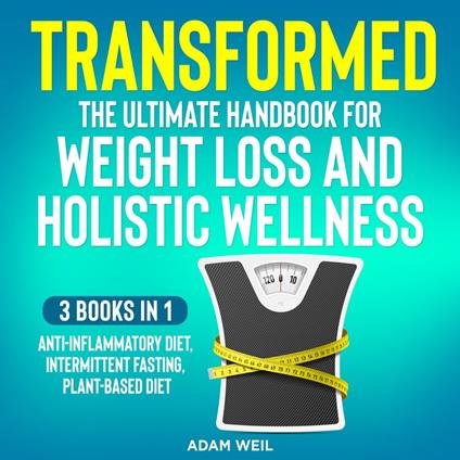 Transformed: The Ultimate Handbook for Weight Loss and Holistic Wellness