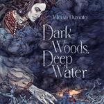 Dark Woods, Deep Water